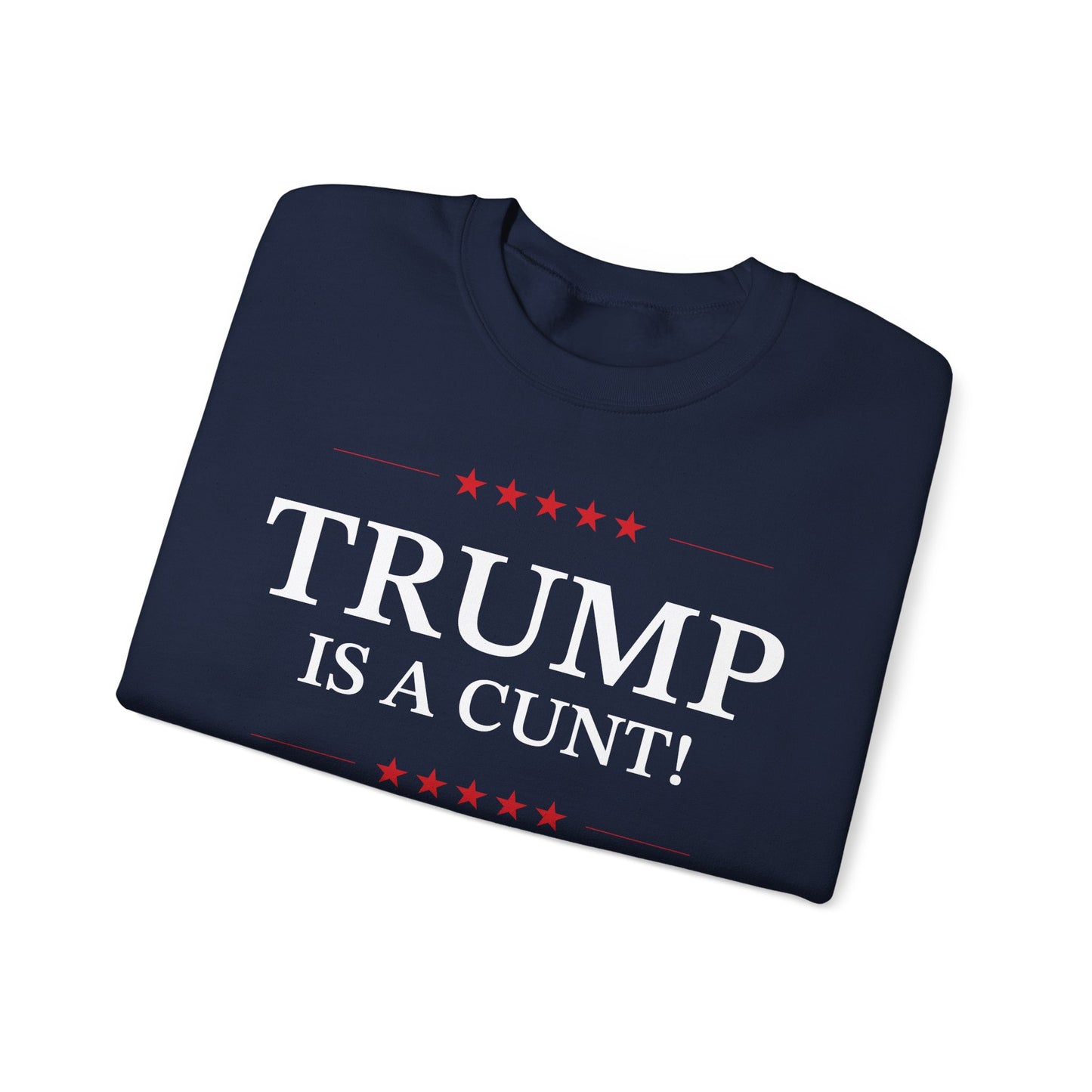 Political Crewneck in Navy - Trump is a Cunt!
