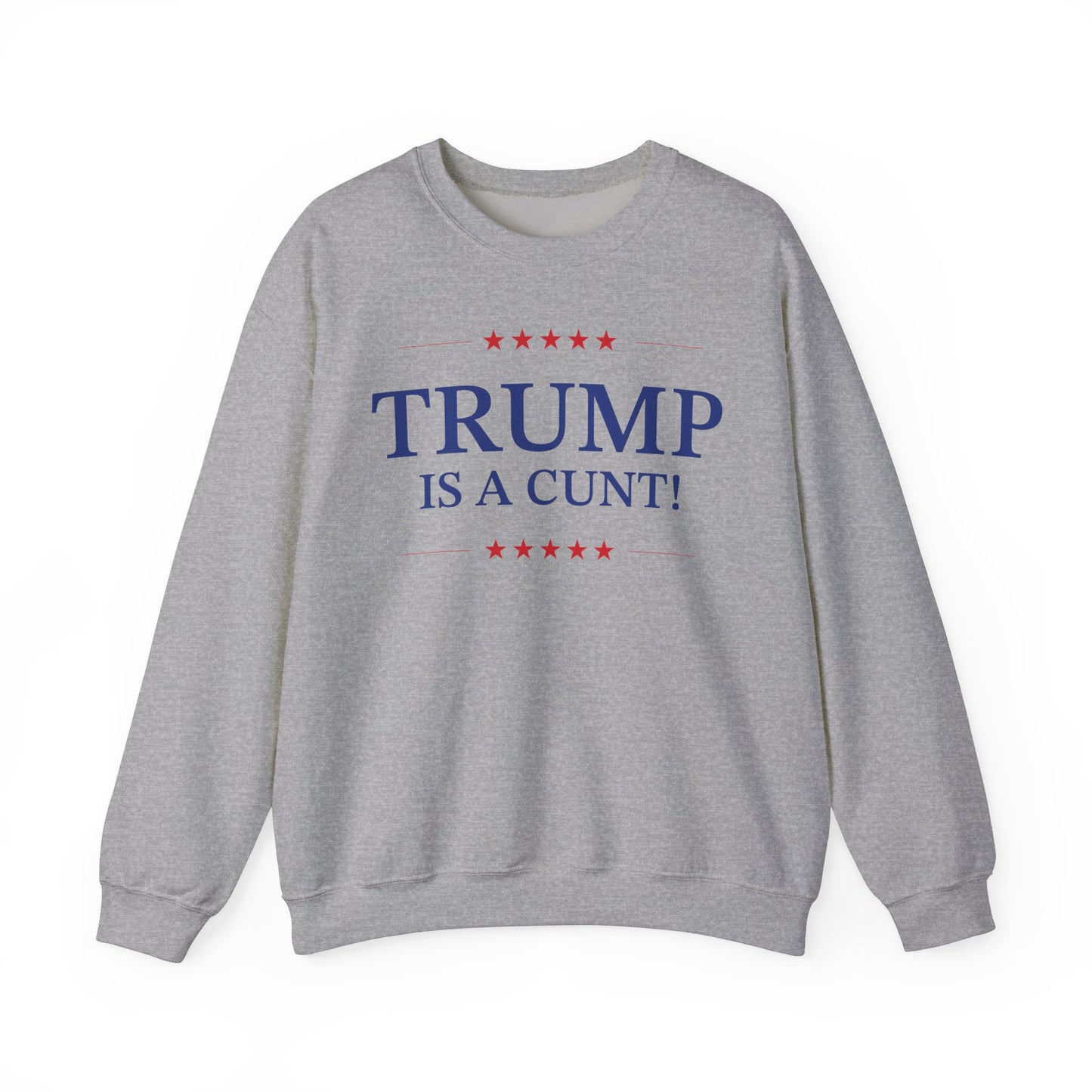 Political Crewneck in Sport Grey - Trump is a Cunt!