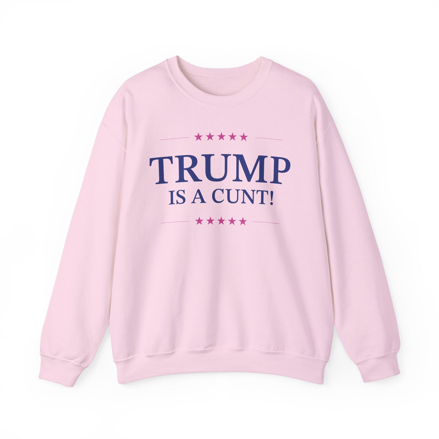 Political Sweatshirt in Pink - Trump is a Cunt!