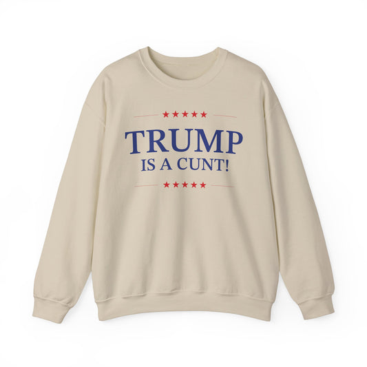 Political Crewneck in Sand - Trump is a Cunt!