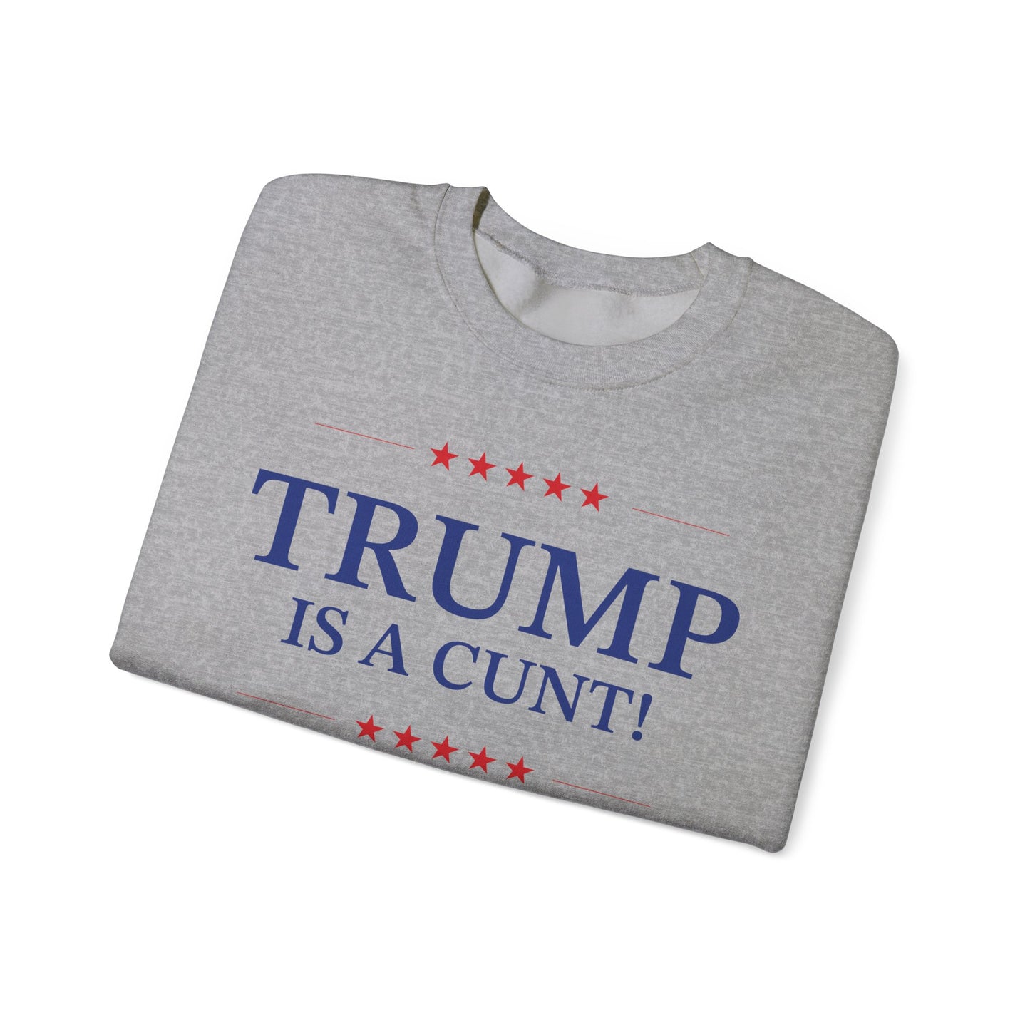 Political Crewneck in Sport Grey - Trump is a Cunt!